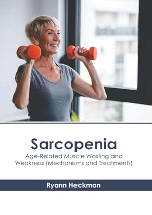 Image du vendeur pour Sarcopenia : Age-related Muscle Wasting and Weakness; Mechanisms and Treatments mis en vente par GreatBookPricesUK