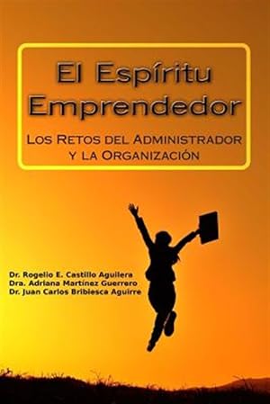 Seller image for El Espritu Emprendedor / Entrepreneurship : Los Retos Del Administrador Y La Organizacin / Challenges and Organization Manager -Language: spanish for sale by GreatBookPrices
