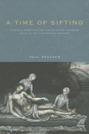 Image du vendeur pour Time of Sifting : Mystical Marriage and the Crisis of Moravian Piety in the Eighteenth Century mis en vente par GreatBookPrices