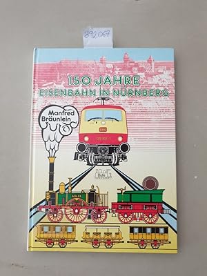 150 [Hundertfünfzig] Jahre Eisenbahn in Nürnberg.