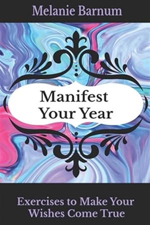 Image du vendeur pour Manifest Your Year: Exercises to Make Your Wishes Come True mis en vente par GreatBookPrices