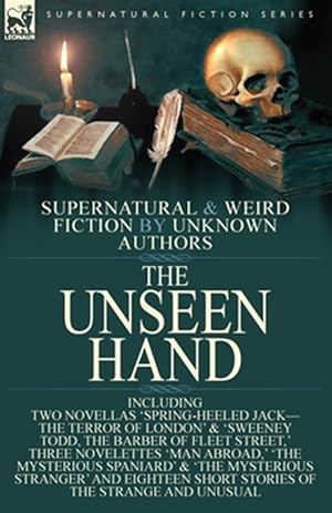 Seller image for The Unseen Hand: Supernatural and Weird Fiction by Unknown Authors-Including Two Novellas 'Spring-Heeled Jack-the Terror of London' & 'Sweeney Todd, t for sale by GreatBookPrices