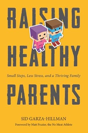 Imagen del vendedor de Raising Healthy Parents : Small Steps, Less Stress, and a Thriving Family a la venta por GreatBookPrices