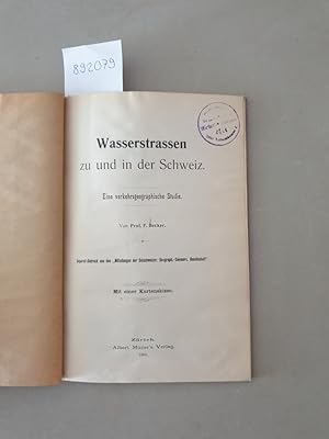 Wasserstrassen zu und in der Schweiz. Eine verkehrsgeographische Studie (Separat-Abdruck aus den ...