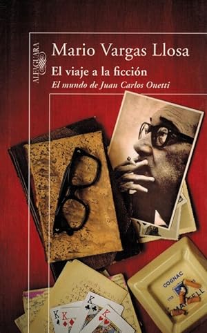 Viaje a la ficción, El: El mundo de Juan Carlos Onetti.