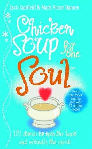 Imagen del vendedor de Chicken Soup For The Soul: 101 Stories to Open the Heart and Rekindle the Spirit a la venta por WeBuyBooks
