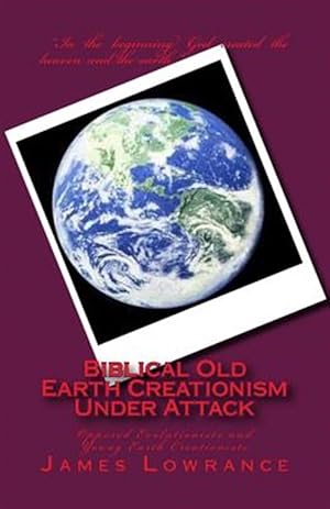 Imagen del vendedor de Biblical Old Earth Creationism Under Attack : Opposed Evolutionists and Young Earth Creationists a la venta por GreatBookPrices