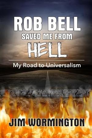 Bild des Verkufers fr Rob Bell Saved Me from Hell : My Road to Universalism zum Verkauf von GreatBookPrices