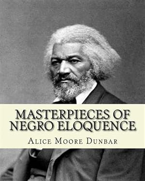Image du vendeur pour Masterpieces of Negro Eloquence : The Best Speeches Delivered by the Negro from the Days of Slavery to the Present Time mis en vente par GreatBookPrices