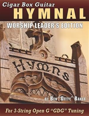 Seller image for Cigar Box Guitar Hymnal - Worship Leader's Edition: 113 Beloved Hymns and Spirituals with Tablature, Lyrics & Chords for 3-string Cigar Box Guitars for sale by GreatBookPrices