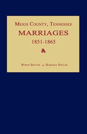 Image du vendeur pour Meigs County, Tennessee, Marriages 1851-1865 mis en vente par GreatBookPrices