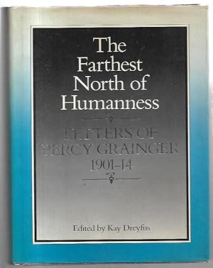 Seller image for The Farthest North of Humanness Letters of Percy Grainger 1901 - 14 for sale by City Basement Books