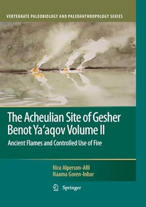 Seller image for The Acheulian Site of Gesher Benot Ya'aqov Volume II: Ancient Flames and Controlled Use of Fire for sale by BuchWeltWeit Ludwig Meier e.K.