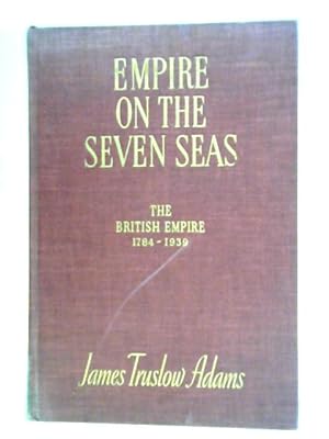 Bild des Verkufers fr Empire on the Seven Seas. The British Empire, 1784-1939 zum Verkauf von World of Rare Books