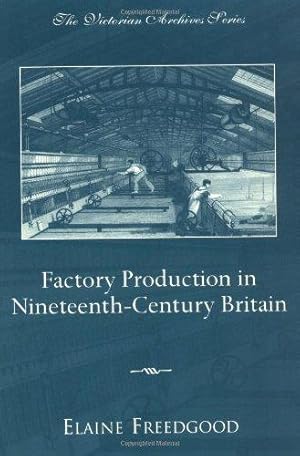 Imagen del vendedor de Factory Production in Nineteenth-Century Britain (Victorian Archive Series) a la venta por WeBuyBooks