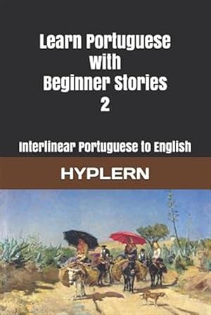 Seller image for Learn Portuguese with Beginner Stories 2: Interlinear Portuguese to English for sale by GreatBookPrices