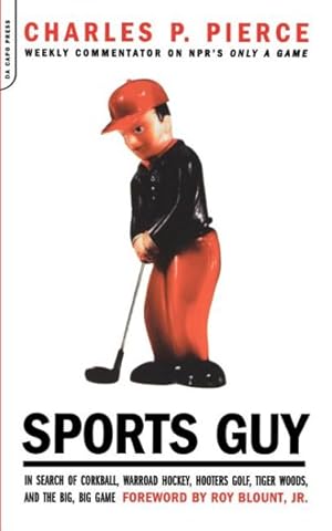 Bild des Verkufers fr Sports Guy : In Search of Corkball, Warroad Hockey, Hooters Golf, Tiger Woods, and the Big, Big Game zum Verkauf von GreatBookPrices