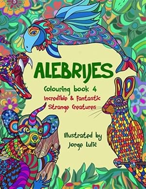 Imagen del vendedor de Alebrijes Colouring book 4 Incredible & Fantastic Strange Creatures: Incredible & Fantastic Strange Creatures a la venta por GreatBookPrices