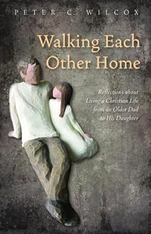 Image du vendeur pour Walking Each Other Home : Reflections About Living a Christian Life from an Older Dad to His Daughter mis en vente par GreatBookPrices