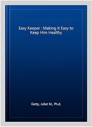 Imagen del vendedor de Easy Keeper : Making It Easy to Keep Him Healthy a la venta por GreatBookPrices
