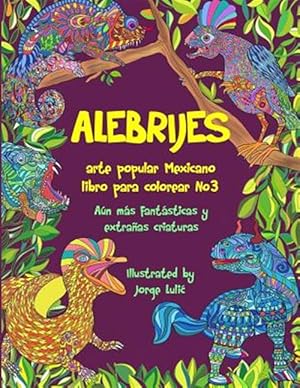 Imagen del vendedor de Alebrijes Libro Para Colorear No3 - Arte Popular Mexicano: An Ms Fantsticas Y Extraas Criaturas -Language: spanish a la venta por GreatBookPrices