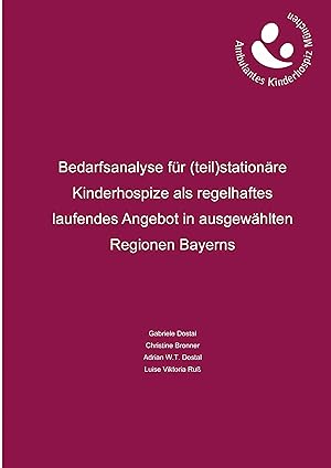 Seller image for Bedarfsanalyse fr (teil)stationaere Kinderhospize als regelhaftes laufendes Angebot in ausgewaehlten Regionen Bayerns for sale by moluna