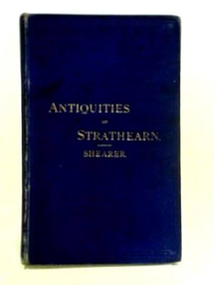 Antiquities Of Strathearn: With Historical And Traditionary Tales And Biographical Sketches Of Ce...