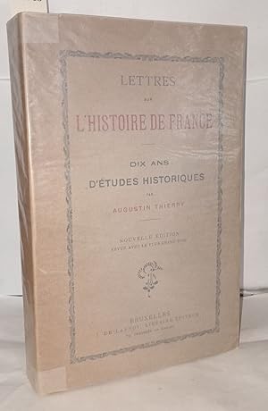 Bild des Verkufers fr Lettres sur l'histoire de France - Dix ans d'tudes historiques zum Verkauf von Librairie Albert-Etienne