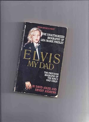 Seller image for Elvis My Dad: The First Ever Biography of the King's Only Child ( Lisa Marie Presley )( Elvis Presley and her father / Priscilla Beaulieu Presley related) for sale by Leonard Shoup