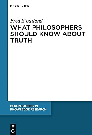 Bild des Verkufers fr What philosophers should know about truth. Frederick Stoutland ; edited by Jeff Malpas / Berlin studies in knowledge research ; volume 15 zum Verkauf von Fundus-Online GbR Borkert Schwarz Zerfa