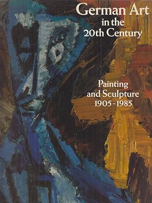 German Art in the Twentieth Century: Painting and Sculpture, 1905-1985: Painting and Sculpture, 1...