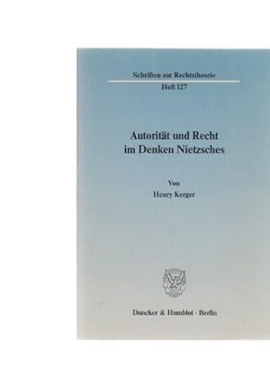 Autorität und Recht im Denken Nietzsches. Von Henry Kerger. Schriften zur Rechtstheorie, Heft 127.