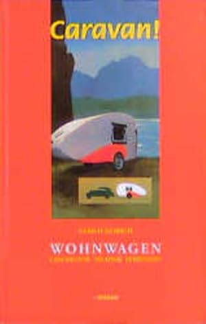 Caravan! Wohnwagen: Geschichte, Technik, Ferienzeit