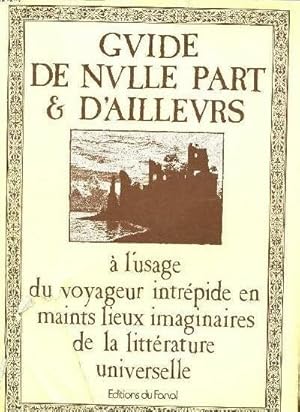 Guide de nulle part et d'ailleurs : à l'usage du voyageur intrépide en maints lieux imaginaires d...