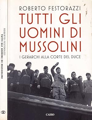 Bild des Verkufers fr Tutti gli uomini di Mussolini I gerarchi alla corte del duce zum Verkauf von Biblioteca di Babele