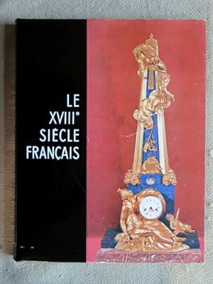 Le XVIIIe (Dix-hutieme) Siècle Français. Tableaux, mobilier, ceramique, orfevrerie, bronzes, obje...