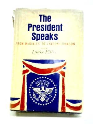 Bild des Verkufers fr The President Speaks: From William McKinley to Lyndon B. Johnson zum Verkauf von World of Rare Books