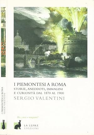 Bild des Verkufers fr I piemontesi a Roma Storie, aneddoti, immagini e curiosit dal 1870 al 1900 zum Verkauf von Biblioteca di Babele