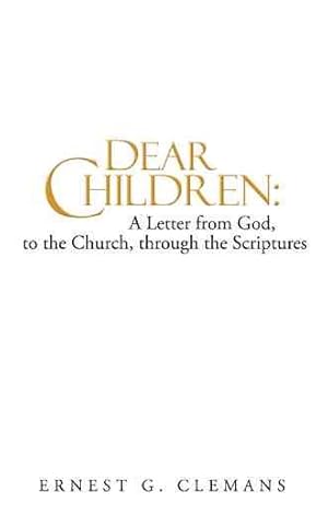 Immagine del venditore per Dear Children : A Letter from God, to the Church, Through the Scriptures venduto da GreatBookPrices