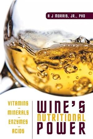 Seller image for Wine's Nutritional Power: Vitamins - Minerals - Enzymes - Acids for sale by GreatBookPrices