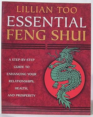 Seller image for Essential Feng Shui: A Step-By-Step Guide to Enhancing Your Relationships, Health, and Prosperity for sale by SmarterRat Books