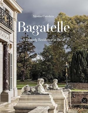 Seller image for Bagatelle: A Princely Residence in Paris for sale by AHA-BUCH GmbH