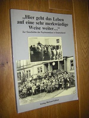 Imagen del vendedor de Hier geht das Leben auf eine sehr merkwrdige Weise weiter.". Zur Geschichte der Psychoanalyse in Deutschland a la venta por Versandantiquariat Rainer Kocherscheidt