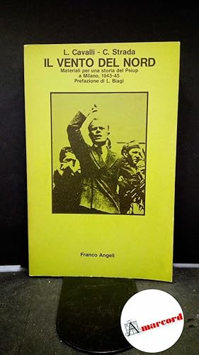 Immagine del venditore per Cavalli, Libero. , and Strada, Carlo. , and Biagi, Libero. Il vento del nord : materiali per una storia del PSIUP a Milano, 1943-45. Milano Angeli, 1982 venduto da Amarcord libri