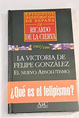 Imagen del vendedor de EPISODIOS HISTORICOS DE ESPAA DE RICARDO DE LA CIERVA N 21: La victoria de Felipe Gonzlez. El nuevo absolutismo 1982 / 1986 a la venta por Libros Tobal