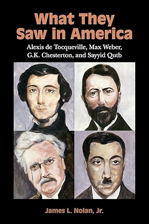 Immagine del venditore per What They Saw in America: Alexis de Tocqueville, Max Weber, G. K. Chesterton, and Sayyid Qutb venduto da Redux Books