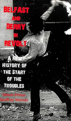 Belfast and Derry in Revolt: A New History of the Start of the Troubles