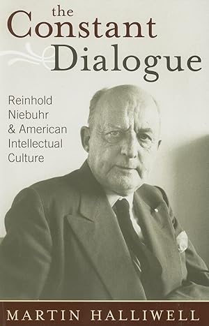 Imagen del vendedor de The Constant Dialogue: Reinhold Niebuhr and American Intellectual Culture a la venta por Redux Books