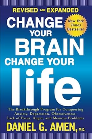 Seller image for Change Your Brain, Change Your Life (Revised and Expanded): The Breakthrough Program for Conquering Anxiety, Depression, Obsessiveness, Lack of Focus, Anger, and Memory Problems for sale by -OnTimeBooks-