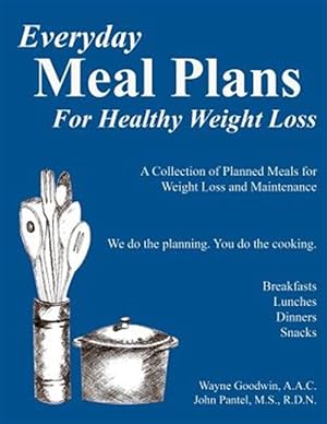 Image du vendeur pour Everyday Meal Plans for Healthy Weight Loss : A Collection of Meal Plans for Those Who Want to Lose Weight and Maintain Good Nutriion mis en vente par GreatBookPrices